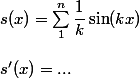 s(x) = \sum_1^n \dfrac 1 k \sin (kx)
 \\ 
 \\ s'(x) = ...